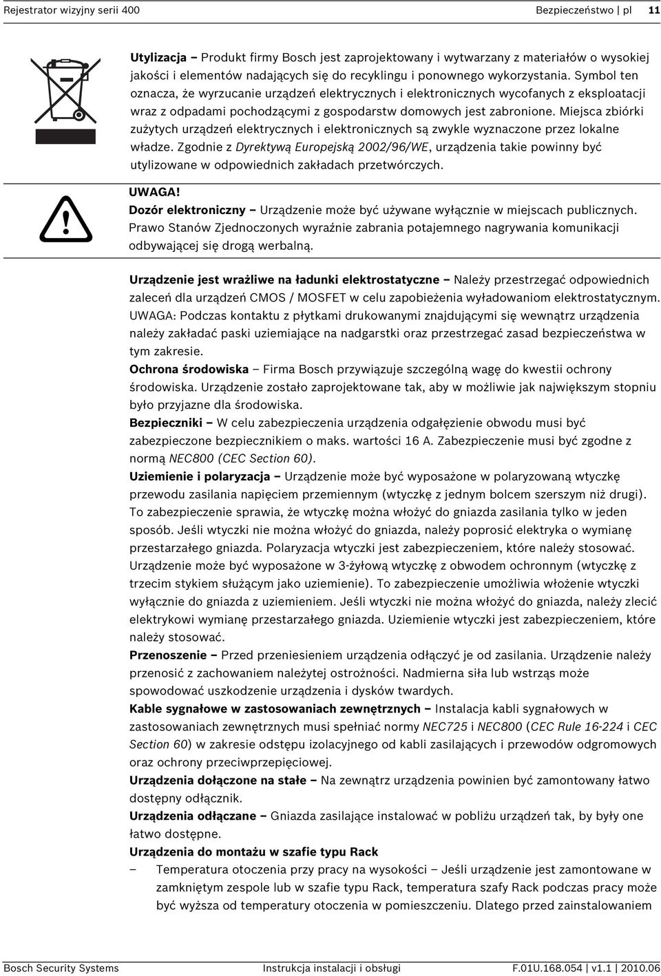 Miejsca zbiórki zużytych urządzeń elektrycznych i elektronicznych są zwykle wyznaczone przez lokalne władze.