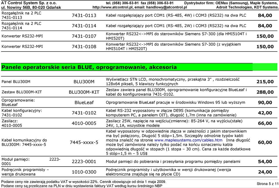 S7-300 (z wyjątkiem Konwerter RS232-MPI 7431-0108 150,00 HMI5104T i HMI520T) Panele operatorskie seria BLUE, oprogramowanie, akcesoria Wyświetlacz STN LCD, monochromatyczny, przekątna 3,