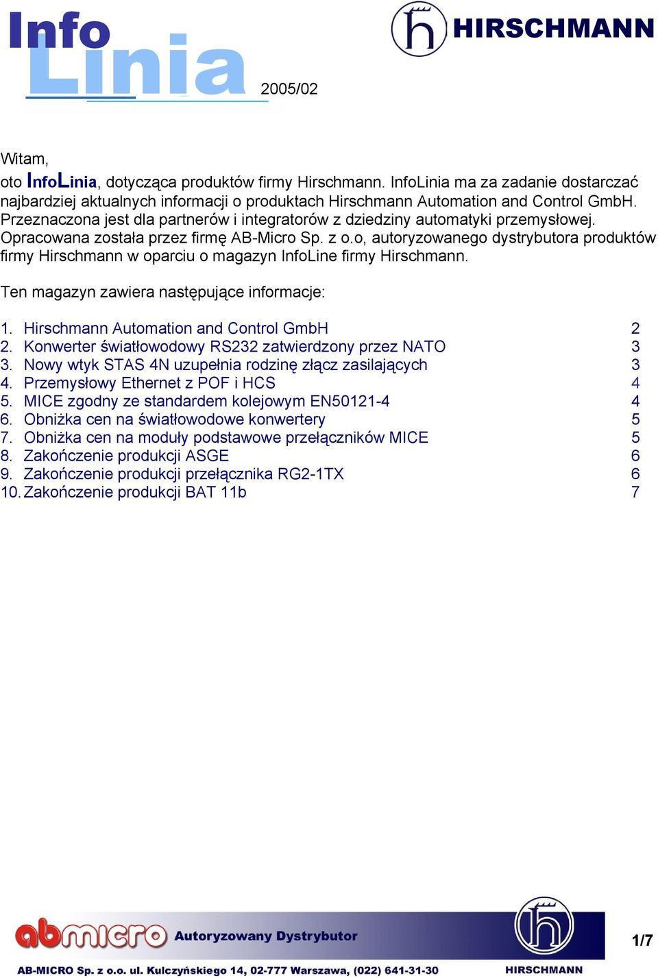 o, autoryzowanego dystrybutora produktów firmy Hirschmann w oparciu o magazyn InfoLine firmy Hirschmann. Ten magazyn zawiera następujące informacje: 1. Hirschmann Automation and Control GmbH 2 2.