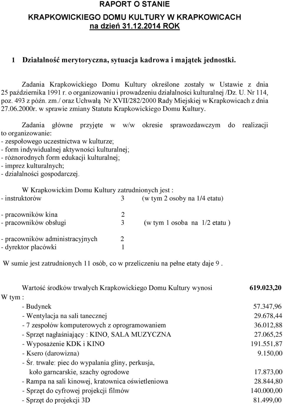 / oraz Uchwałą Nr XVII/282/2000 Rady Miejskiej w Krapkowicach z dnia 27.06.2000r. w sprawie zmiany Statutu Krapkowickiego Domu Kultury.