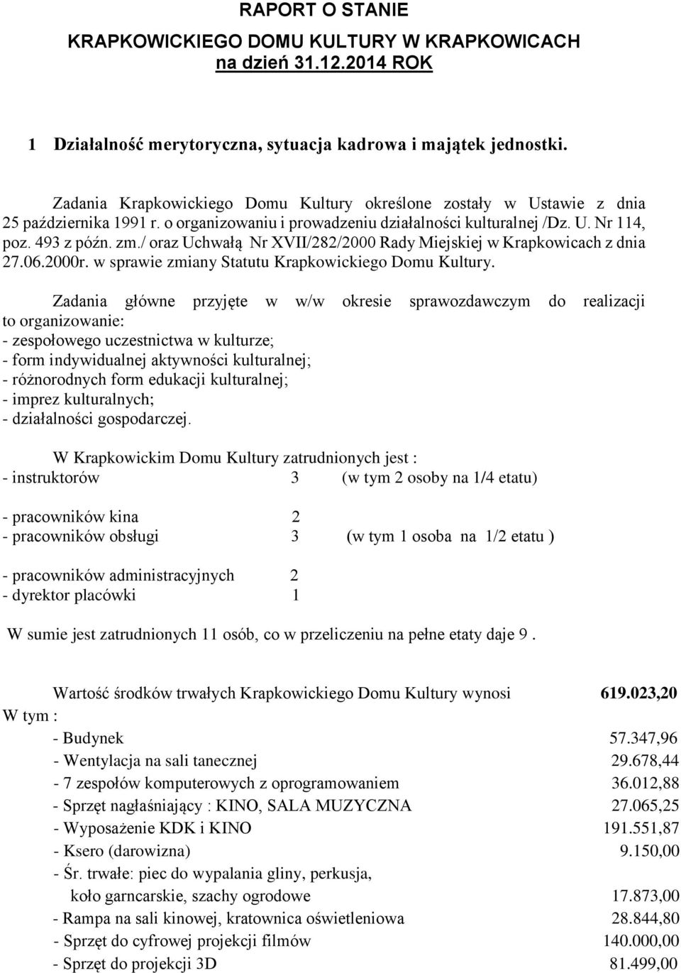 / oraz Uchwałą Nr XVII/282/2000 Rady Miejskiej w Krapkowicach z dnia 27.06.2000r. w sprawie zmiany Statutu Krapkowickiego Domu Kultury.