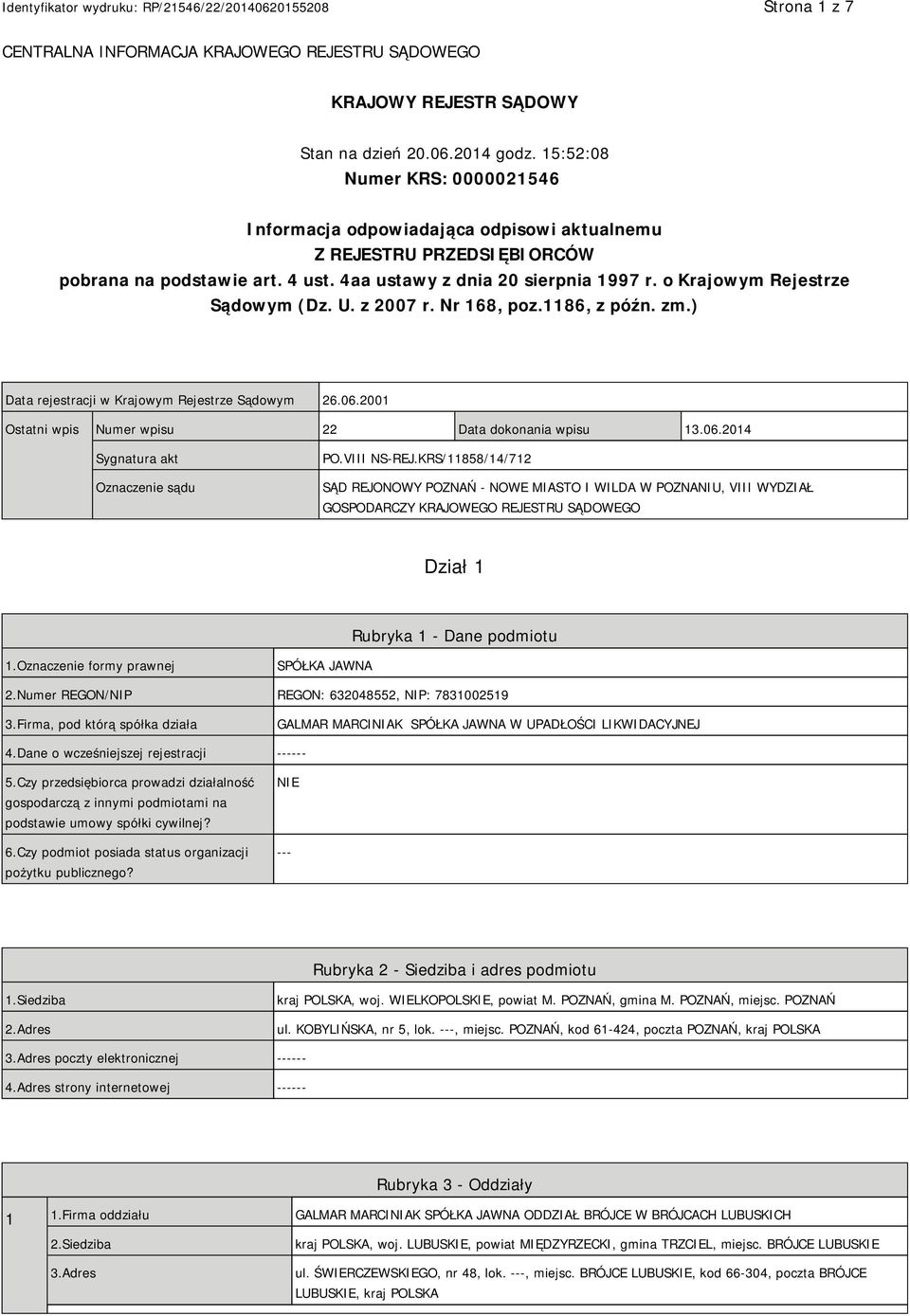 o Krajowym Rejestrze Sądowym (Dz. U. z 2007 r. Nr 168, poz.1186, z późn. zm.) Data rejestracji w Krajowym Rejestrze Sądowym 26.06.2001 Ostatni wpis Numer wpisu 22 Data dokonania wpisu 13.06.2014 Sygnatura akt Oznaczenie sądu PO.