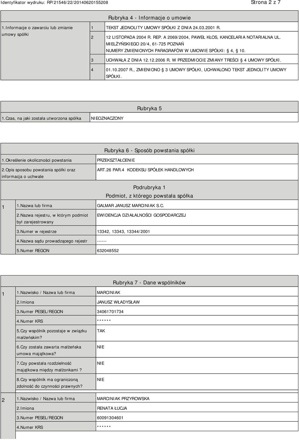 W PRZEDMIOCIE ZMIANY TREŚCI 4 UMOWY SPÓŁKI. 4 01.10.2007 R., ZMIENIONO 3 UMOWY SPÓŁKI, UCHWALONO TEKST JEDNOLITY UMOWY SPÓŁKI. Rubryka 5 1.