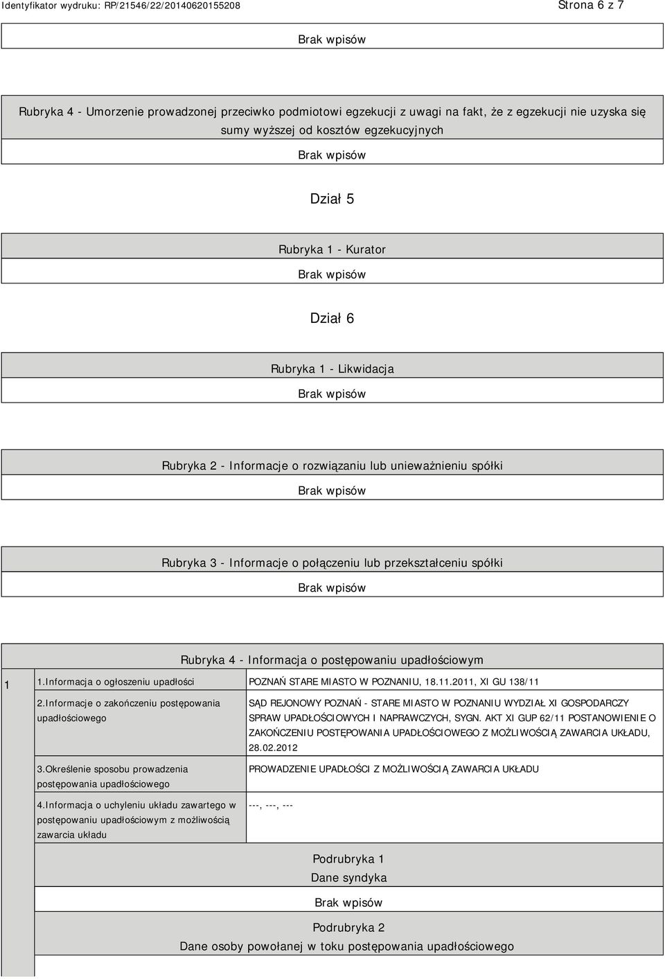 1 1.Informacja o ogłoszeniu upadłości POZNAŃ STARE MIASTO W POZNANIU, 18.11.2011, XI GU 138/11 2.