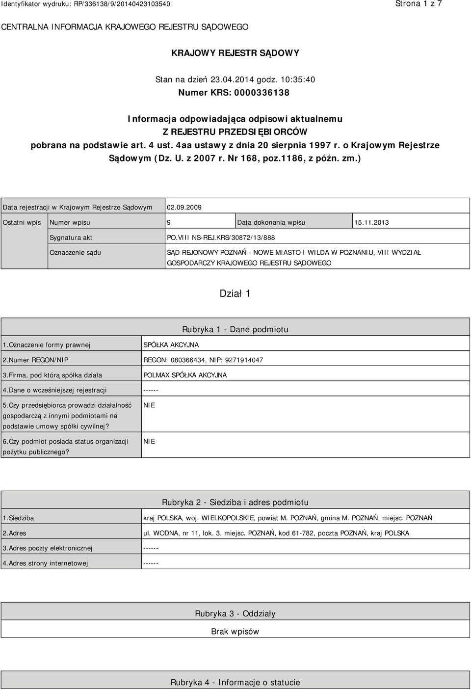 o Krajowym Rejestrze Sądowym (Dz. U. z 2007 r. Nr 168, poz.1186, z późn. zm.) Data rejestracji w Krajowym Rejestrze Sądowym 02.09.2009 Ostatni wpis Numer wpisu 9 Data dokonania wpisu 15.11.2013 Sygnatura akt Oznaczenie sądu PO.