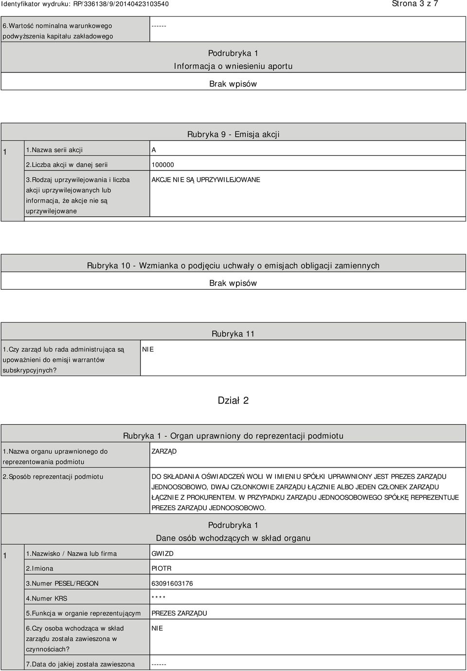 Rodzaj uprzywilejowania i liczba akcji uprzywilejowanych lub informacja, że akcje nie są uprzywilejowane AKCJE SĄ UPRZYWILEJOWANE Rubryka 10 - Wzmianka o podjęciu uchwały o emisjach obligacji