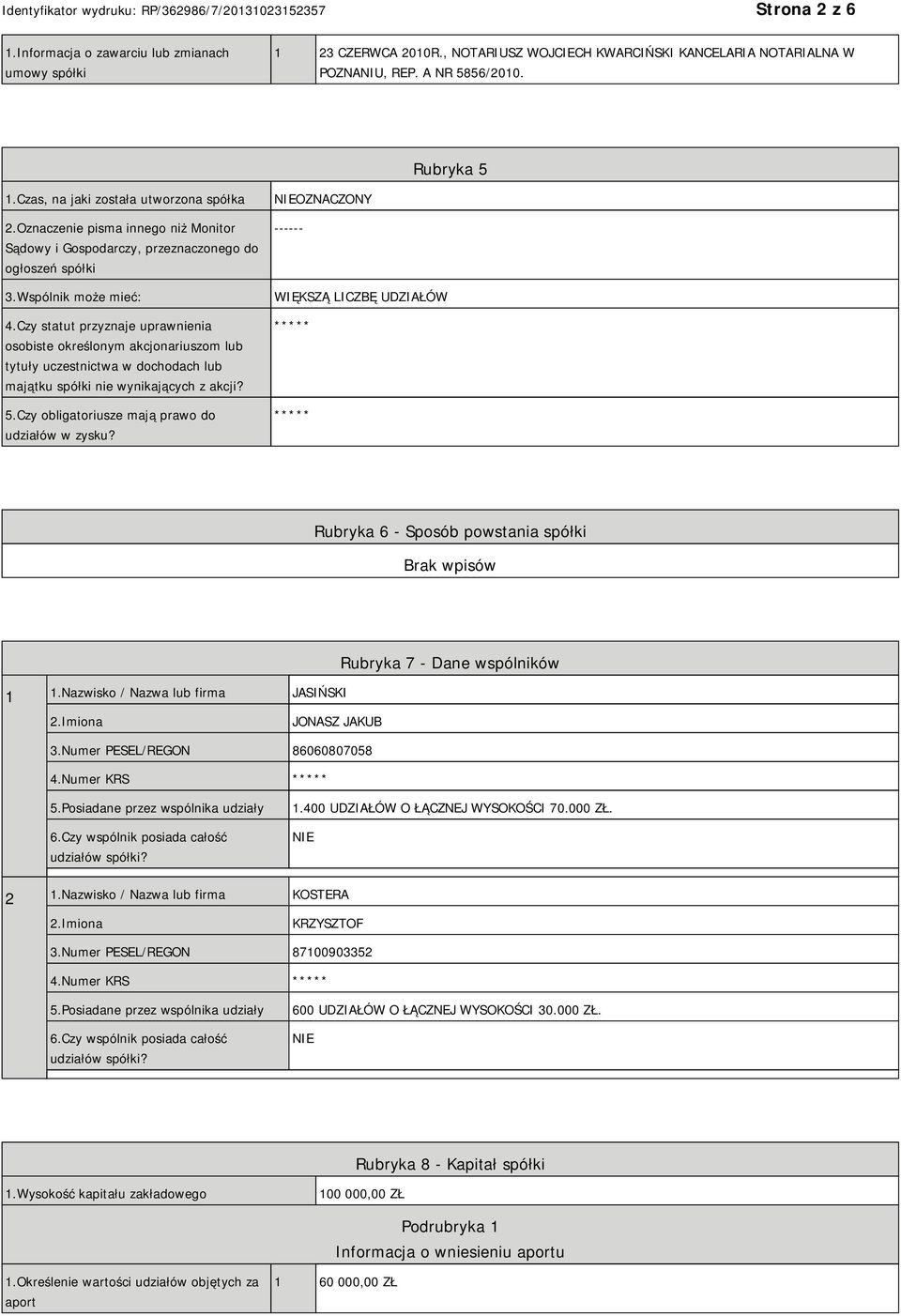 Czy statut przyznaje uprawnienia osobiste określonym akcjonariuszom lub tytuły uczestnictwa w dochodach lub majątku spółki nie wynikających z akcji? 5.