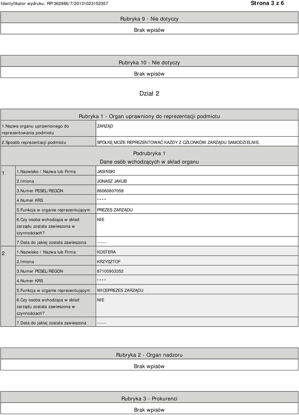 Nazwisko / Nazwa lub Firma JASIŃSKI Podrubryka 1 Dane osób wchodzących w skład organu JONASZ JAKUB 3.Numer PESEL/REGON 86060807058 4.Numer KRS **** 5.Funkcja w organie reprezentującym 6.