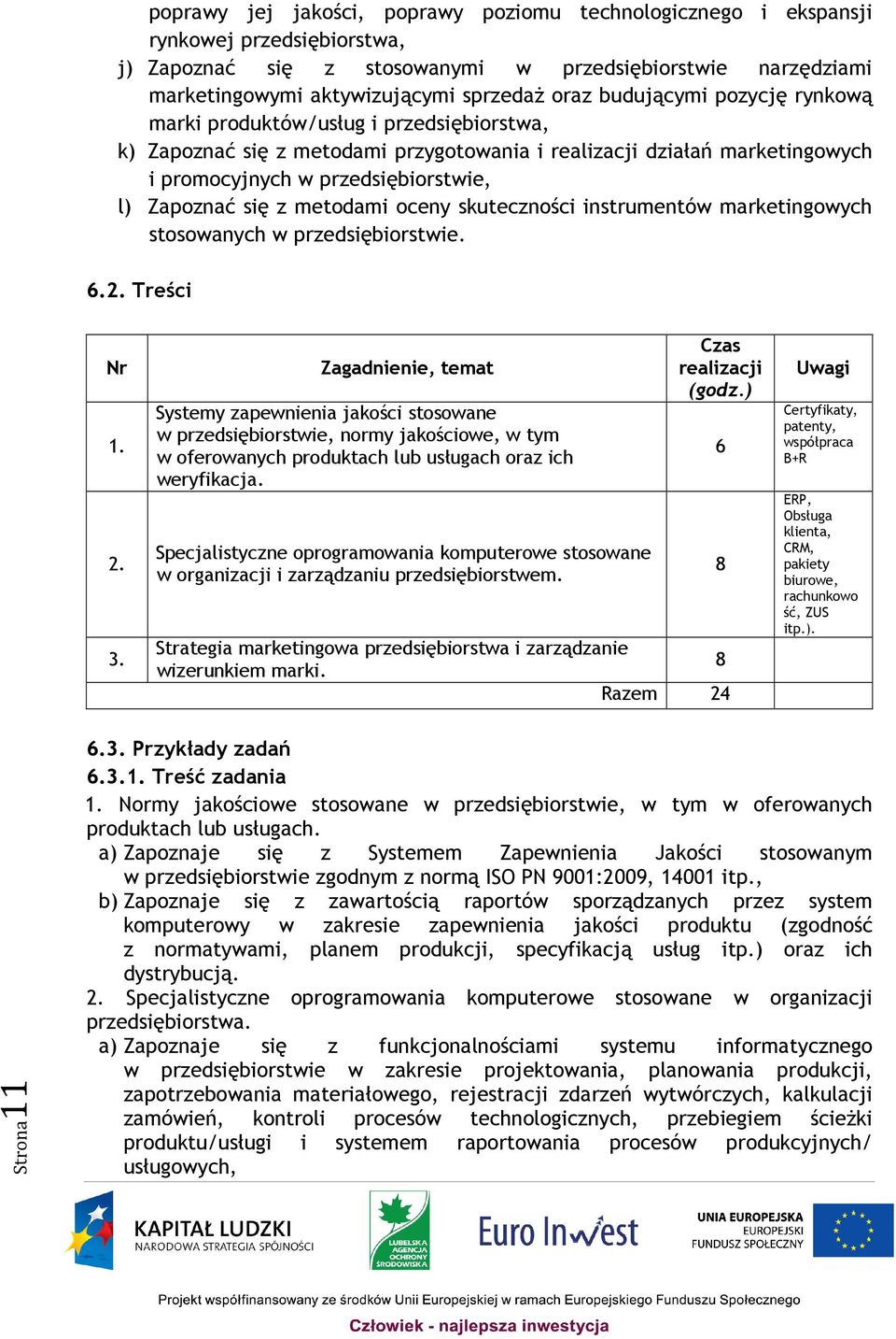 metodami oceny skuteczności instrumentów marketingowych stosowanych w przedsiębiorstwie. 6.2. Treści Nr 1. 2. 3.