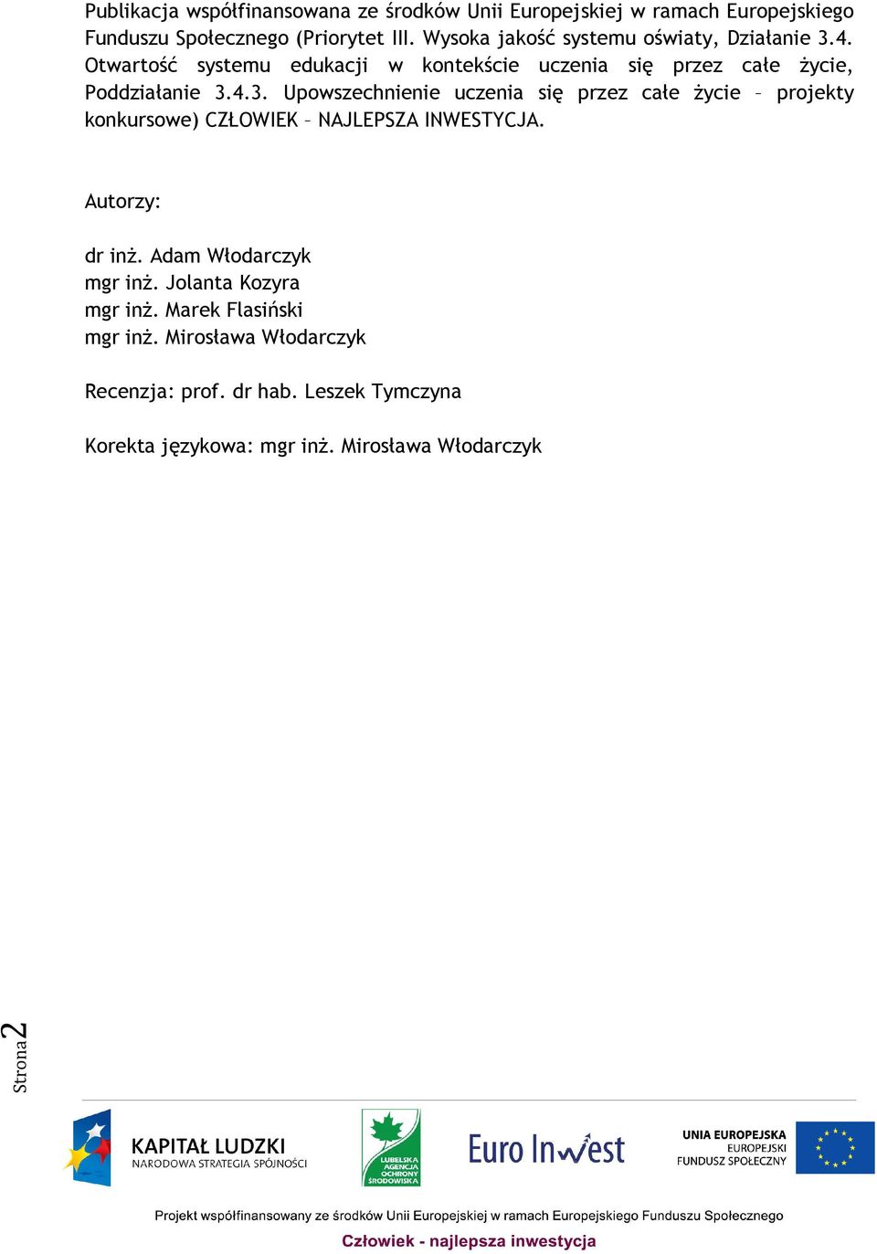 Autorzy: dr inż. Adam Włodarczyk mgr inż. Jolanta Kozyra mgr inż. Marek Flasiński mgr inż. Mirosława Włodarczyk Recenzja: prof. dr hab.