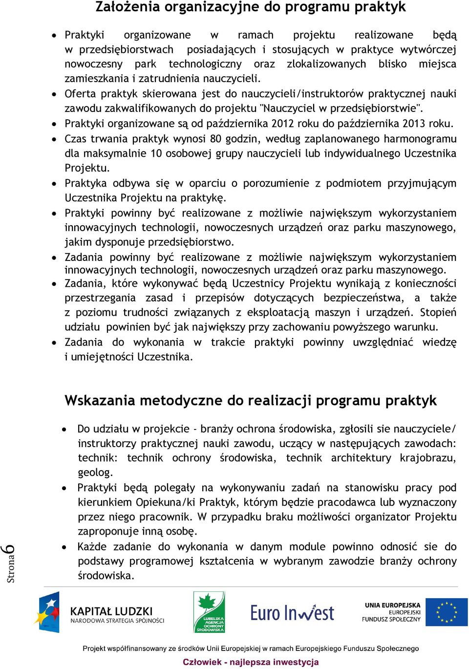Oferta praktyk skierowana jest do nauczycieli/instruktorów praktycznej nauki zawodu zakwalifikowanych do projektu "Nauczyciel w przedsiębiorstwie".
