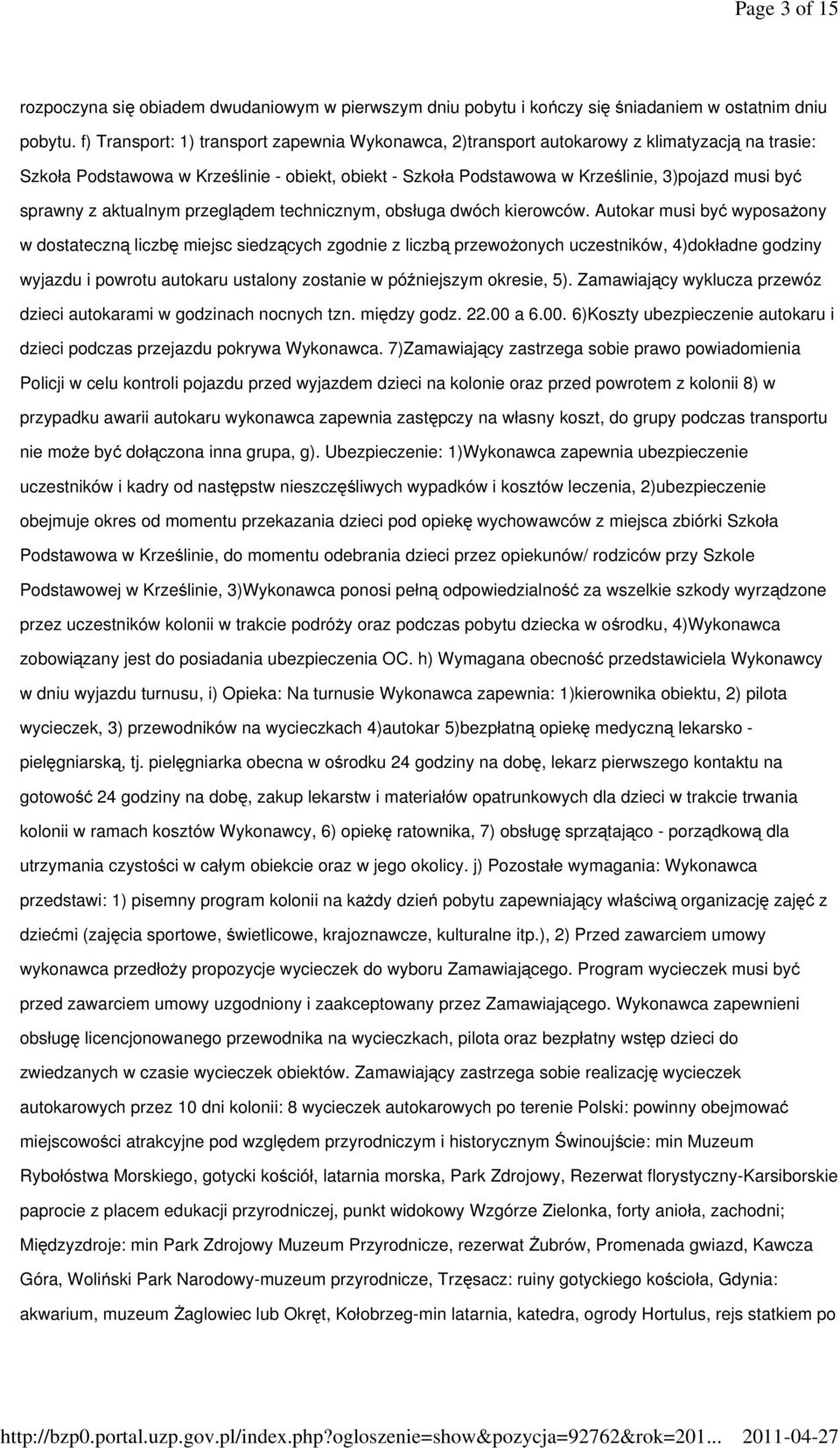 sprawny z aktualnym przeglądem technicznym, obsługa dwóch kierowców.