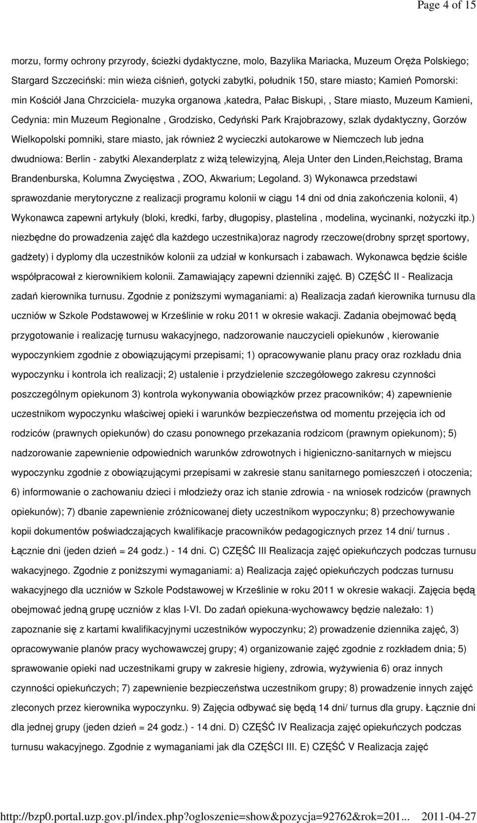 dydaktyczny, Gorzów Wielkopolski pomniki, stare miasto, jak również 2 wycieczki autokarowe w Niemczech lub jedna dwudniowa: Berlin - zabytki Alexanderplatz z wiżą telewizyjną, Aleja Unter den