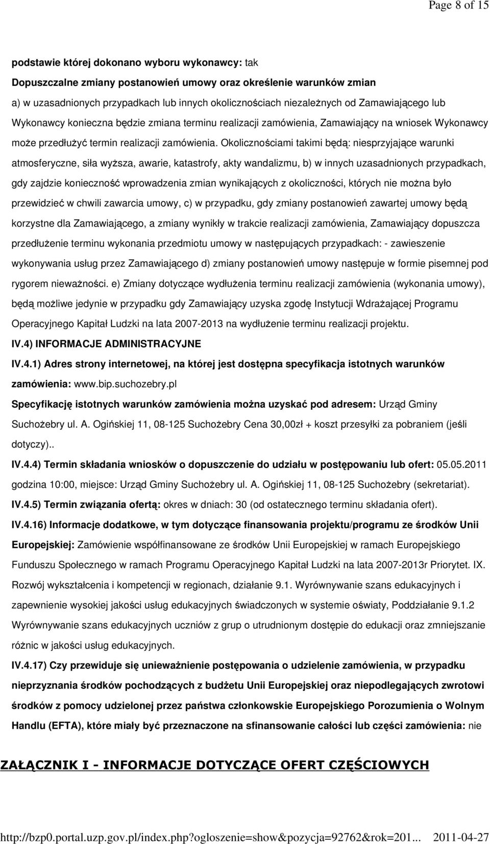 Okolicznościami takimi będą: niesprzyjające warunki atmosferyczne, siła wyższa, awarie, katastrofy, akty wandalizmu, b) w innych uzasadnionych przypadkach, gdy zajdzie konieczność wprowadzenia zmian