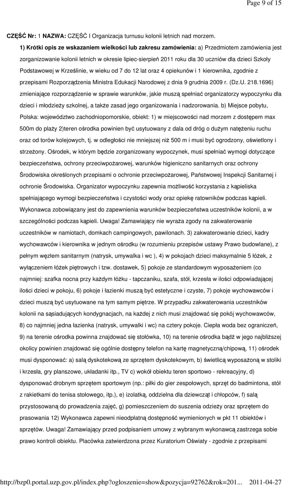Podstawowej w Krześlinie, w wieku od 7 do 12 lat oraz 4 opiekunów i 1 kierownika, zgodnie z przepisami Rozporządzenia Ministra Edukacji Narodowej z dnia 9 grudnia 2009 r. (Dz.U. 218.