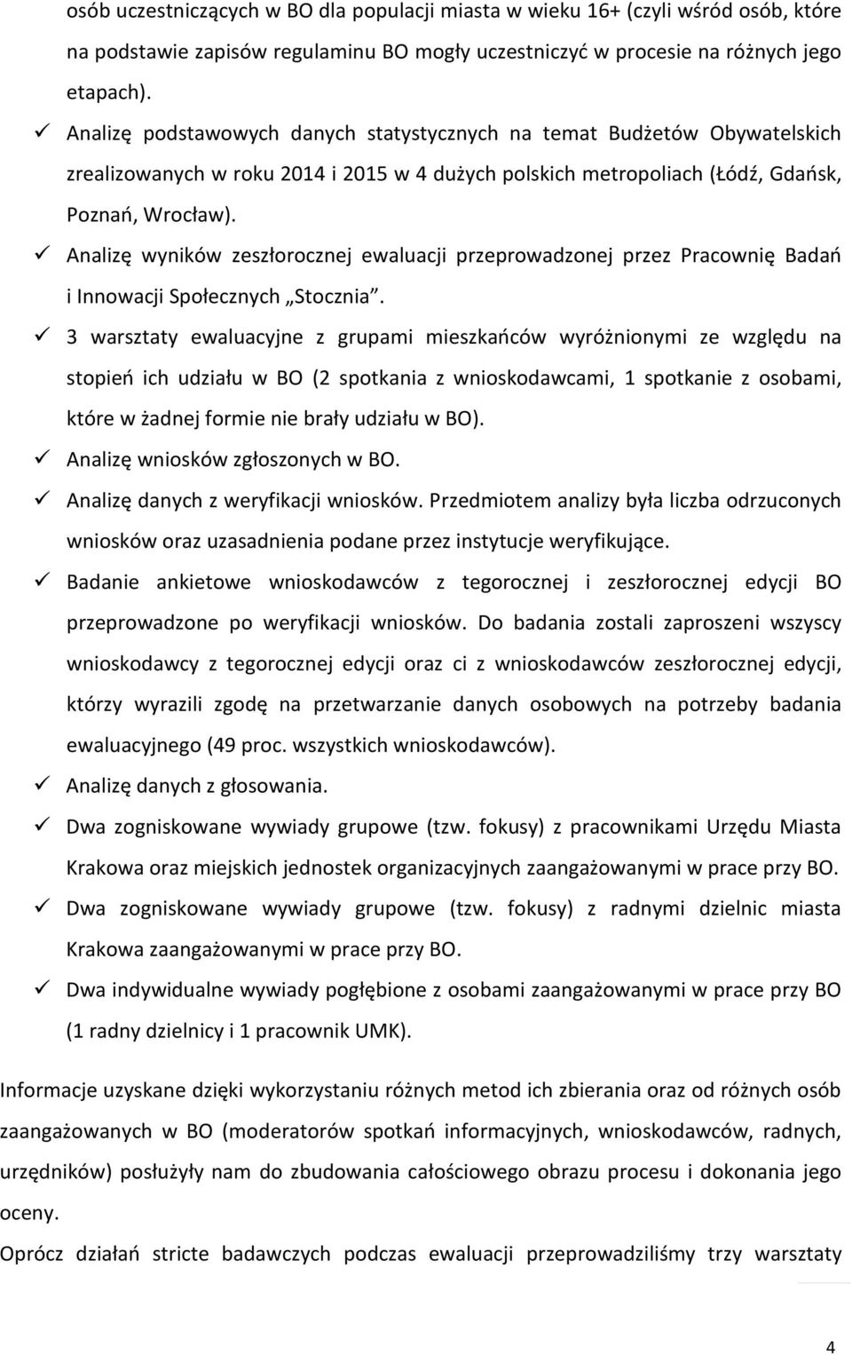 Analizę wyników zeszłorocznej ewaluacji przeprowadzonej przez Pracownię Badań i Innowacji Społecznych Stocznia.