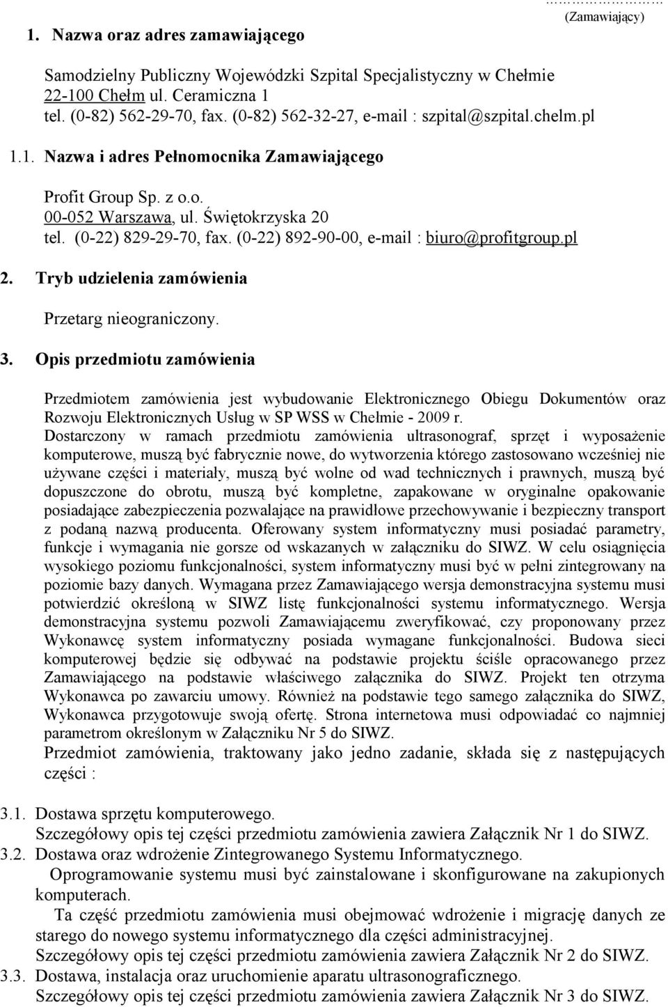 (0-22) 892-90-00, e-mail : biuro@profitgroup.pl 2. Tryb udzielenia zamówienia Przetarg nieograniczony. 3.