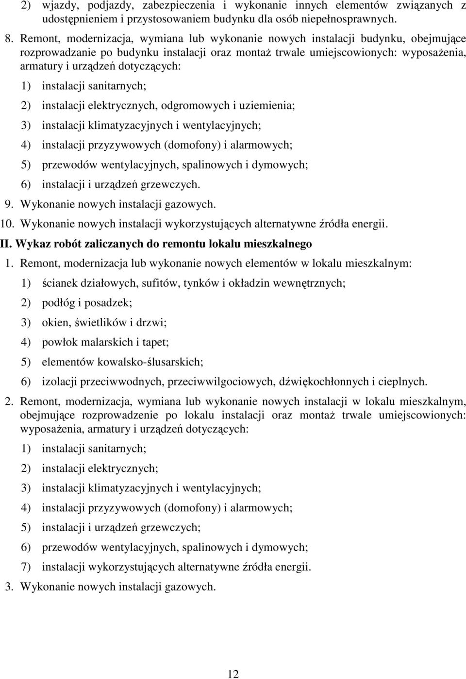 dotyczących: 1) instalacji sanitarnych; 2) instalacji elektrycznych, odgromowych i uziemienia; 3) instalacji klimatyzacyjnych i wentylacyjnych; 4) instalacji przyzywowych (domofony) i alarmowych; 5)