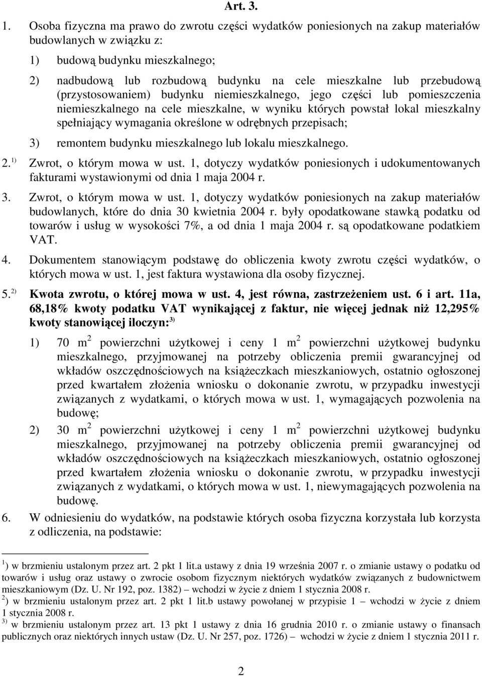 przebudową (przystosowaniem) budynku niemieszkalnego, jego części lub pomieszczenia niemieszkalnego na cele mieszkalne, w wyniku których powstał lokal mieszkalny spełniający wymagania określone w