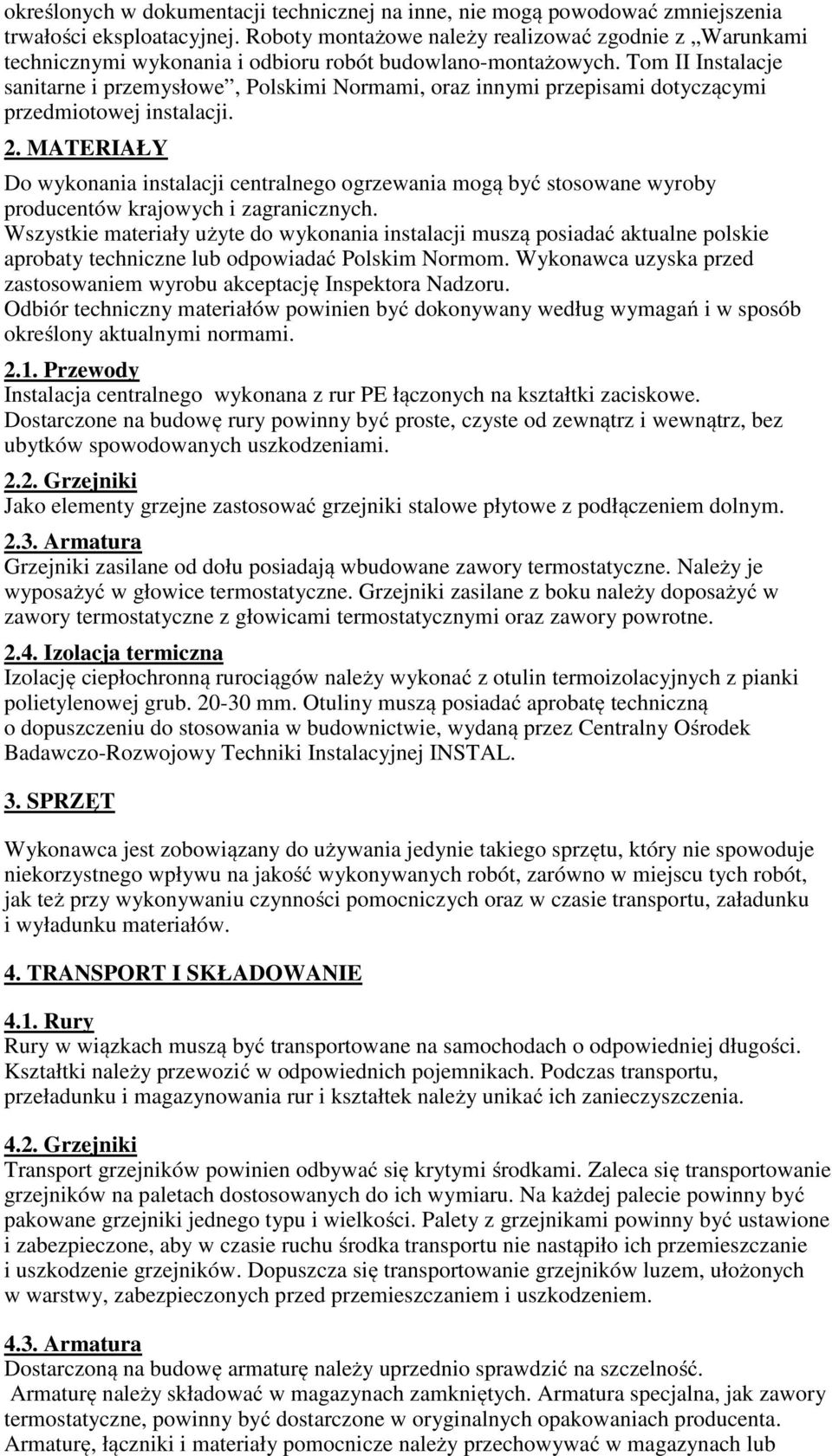 Tom II Instalacje sanitarne i przemysłowe, Polskimi Normami, oraz innymi przepisami dotyczącymi przedmiotowej instalacji. 2.