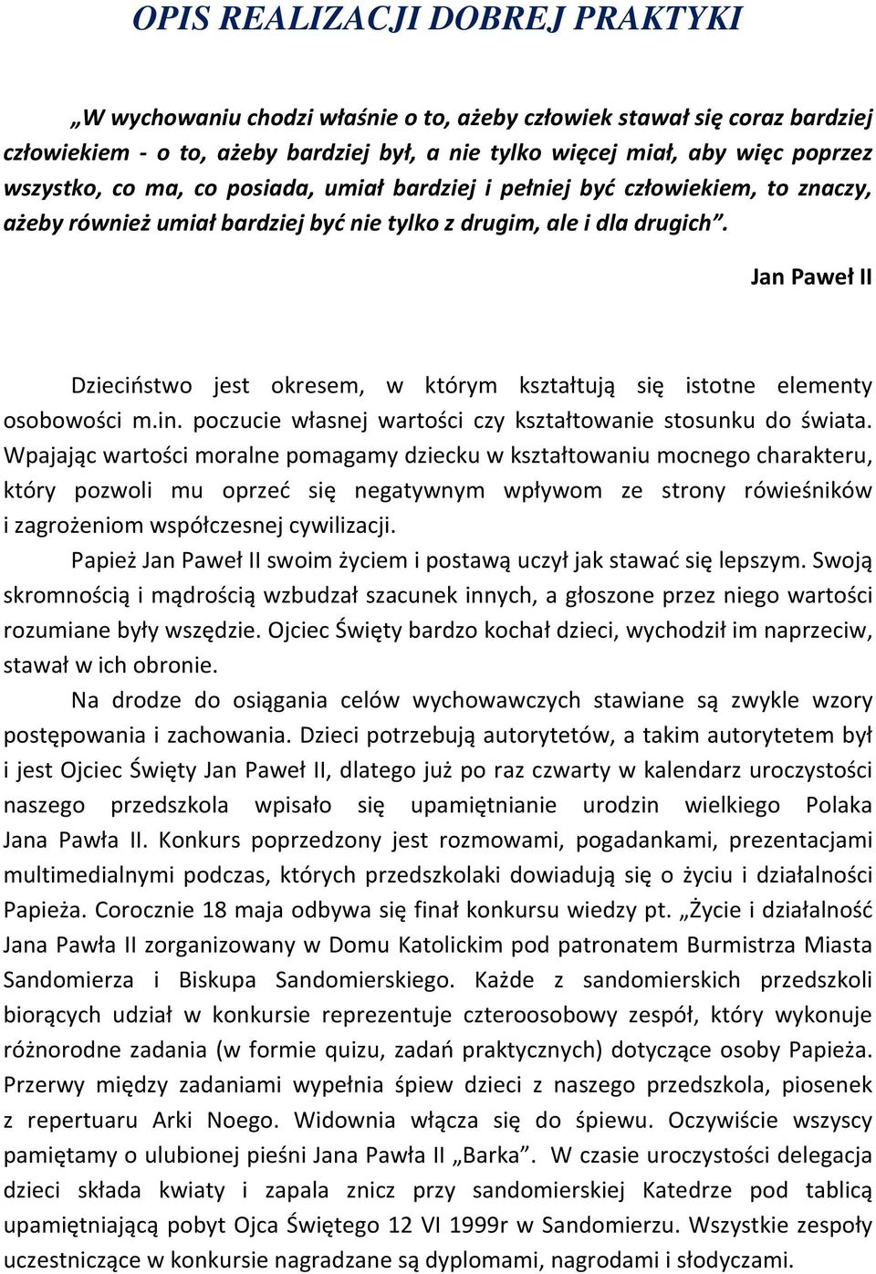 Jan Paweł II Dzieciństwo jest okresem, w którym kształtują się istotne elementy osobowości m.in. poczucie własnej wartości czy kształtowanie stosunku do świata.