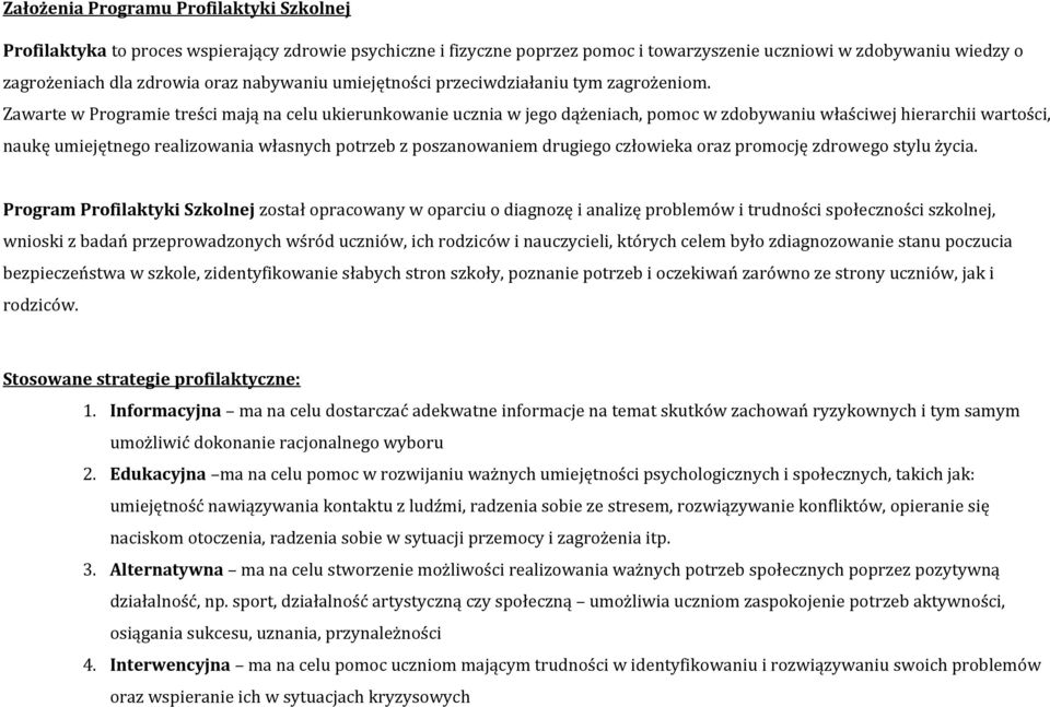 Zawarte w Programie treści mają na celu ukierunkowanie ucznia w jego dążeniach, pomoc w zdobywaniu właściwej hierarchii wartości, naukę umiejętnego realizowania własnych potrzeb z poszanowaniem