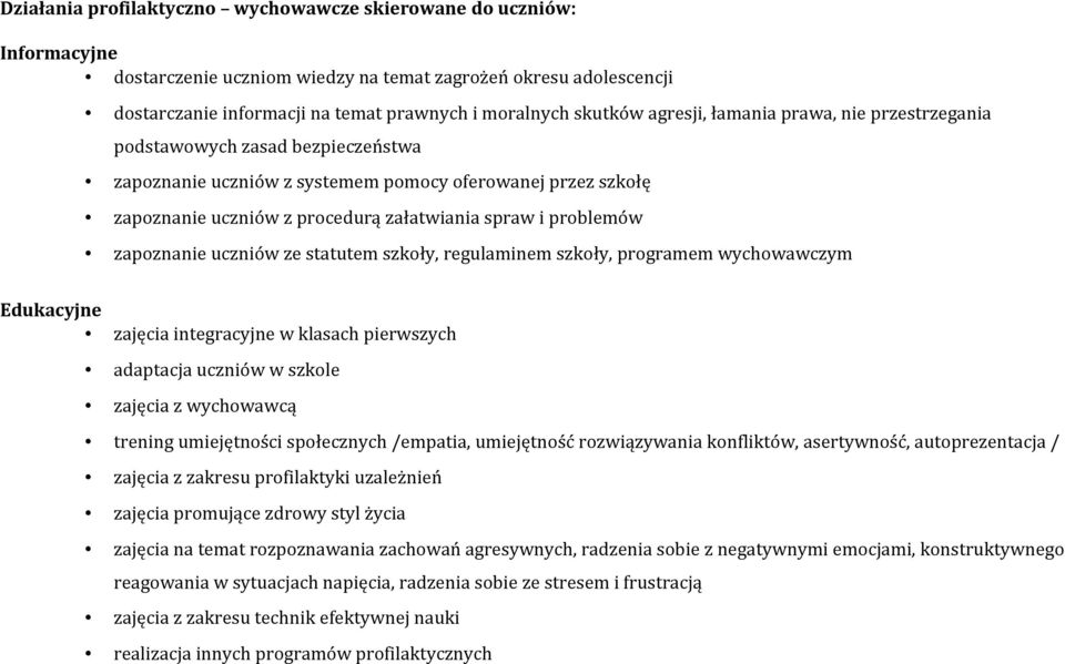 problemów zapoznanie uczniów ze statutem szkoły, regulaminem szkoły, programem wychowawczym Edukacyjne zajęcia integracyjne w klasach pierwszych adaptacja uczniów w szkole zajęcia z wychowawcą