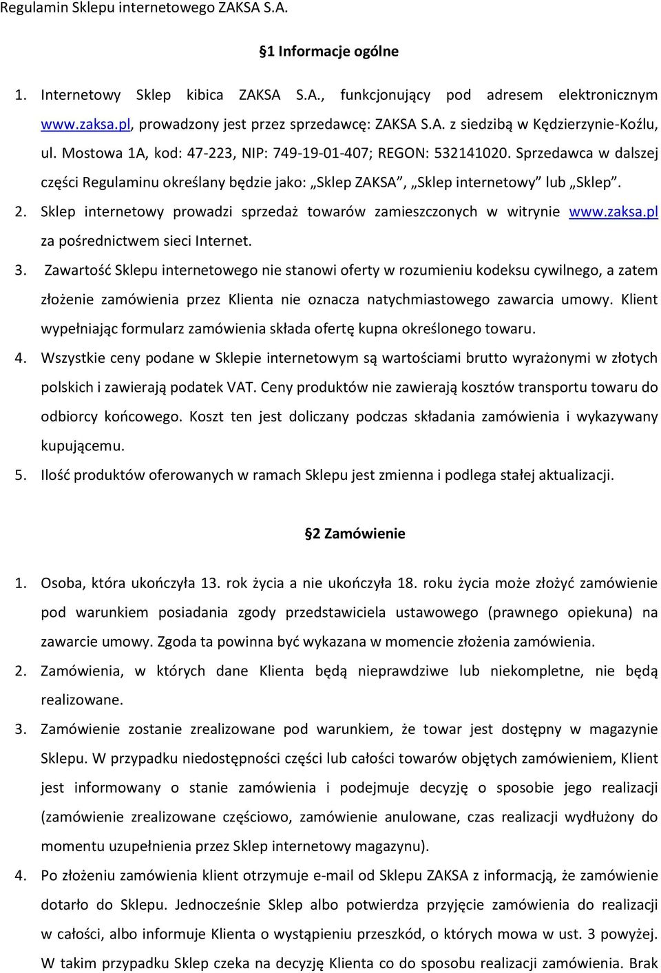 Sprzedawca w dalszej części Regulaminu określany będzie jako: Sklep ZAKSA, Sklep internetowy lub Sklep. 2. Sklep internetowy prowadzi sprzedaż towarów zamieszczonych w witrynie www.zaksa.