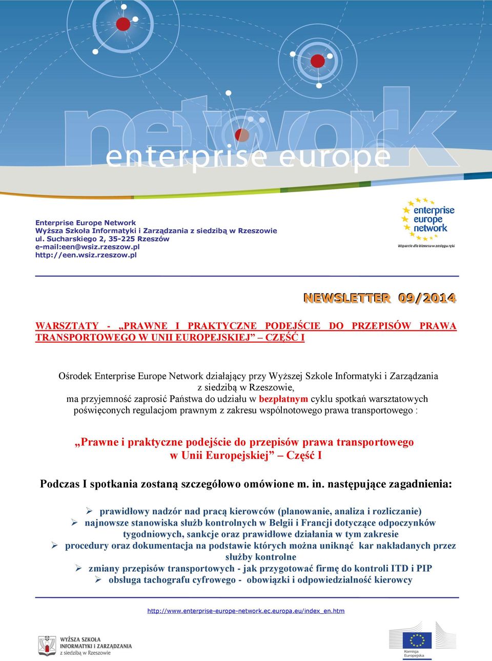 pl NEWSLETTER 09/2014 WARSZTATY - PRAWNE I PRAKTYCZNE PODEJŚCIE DO PRZEPISÓW PRAWA TRANSPORTOWEGO W UNII EUROPEJSKIEJ CZĘŚĆ I Ośrodek Enterprise Europe Network działający przy Wyższej Szkole