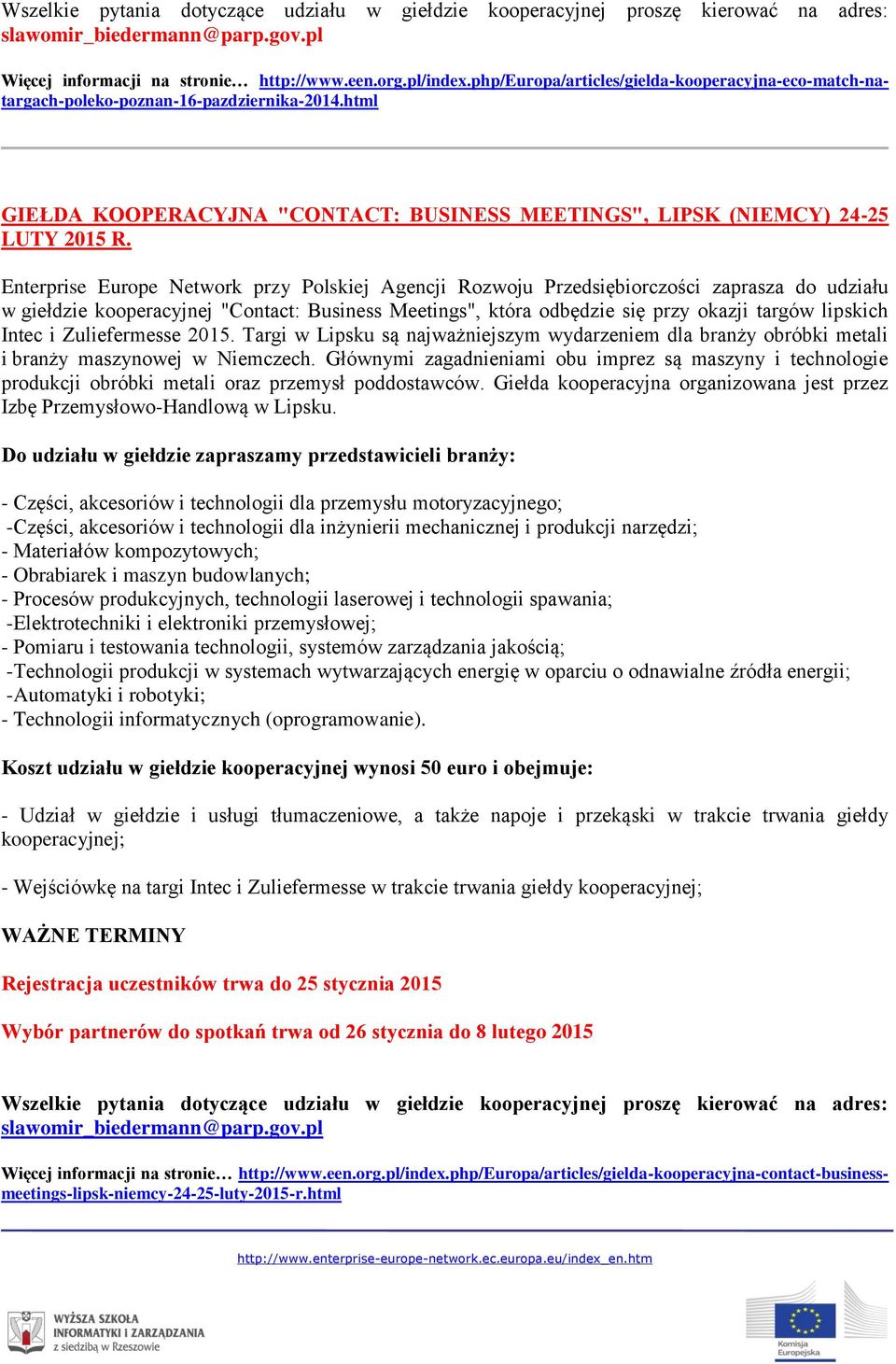 Enterprise Europe Network przy Polskiej Agencji Rozwoju Przedsiębiorczości zaprasza do udziału w giełdzie kooperacyjnej "Contact: Business Meetings", która odbędzie się przy okazji targów lipskich