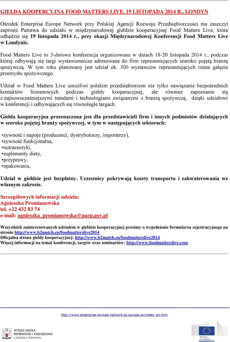 odbędzie się 19 listopada 2014 r., przy okazji Międzynarodowej Konferencji Food Matters Live w Londynie. Food Matters Live to 3-dniowa konferencja organizowana w dniach 18-20 listopada 2014 r.