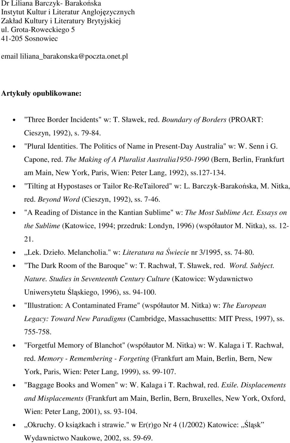 Senn i G. Capone, red. The Making of A Pluralist Australia1950-1990 (Bern, Berlin, Frankfurt am Main, New York, Paris, Wien: Peter Lang, 1992), ss.127-134.