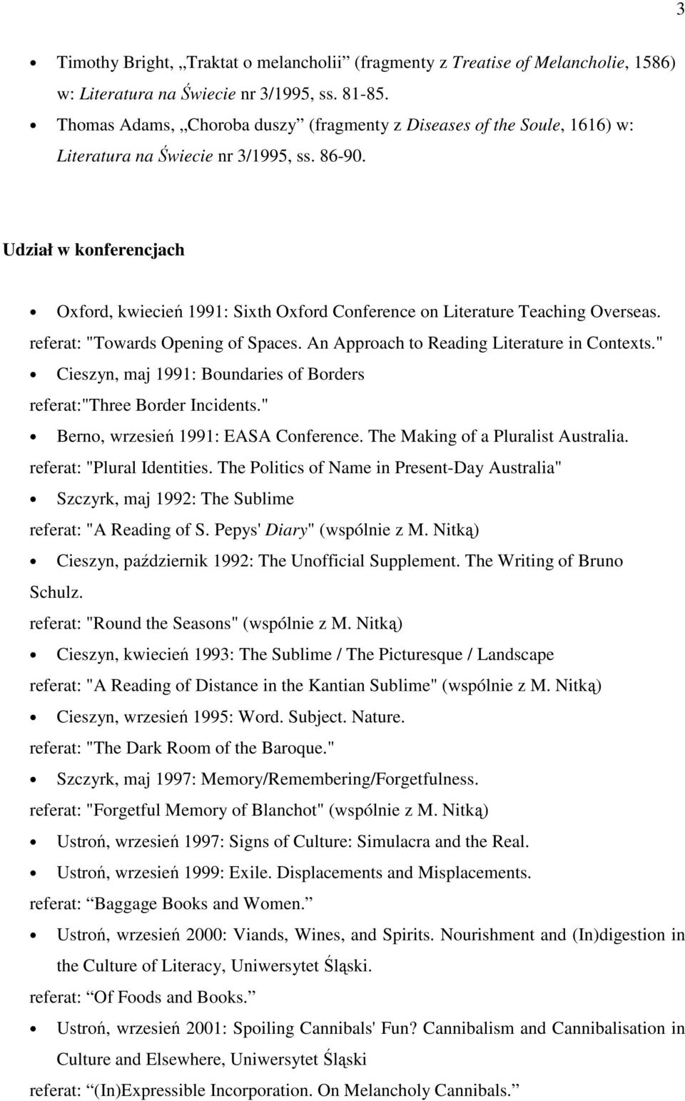 Udział w konferencjach Oxford, kwiecień 1991: Sixth Oxford Conference on Literature Teaching Overseas. referat: "Towards Opening of Spaces. An Approach to Reading Literature in Contexts.