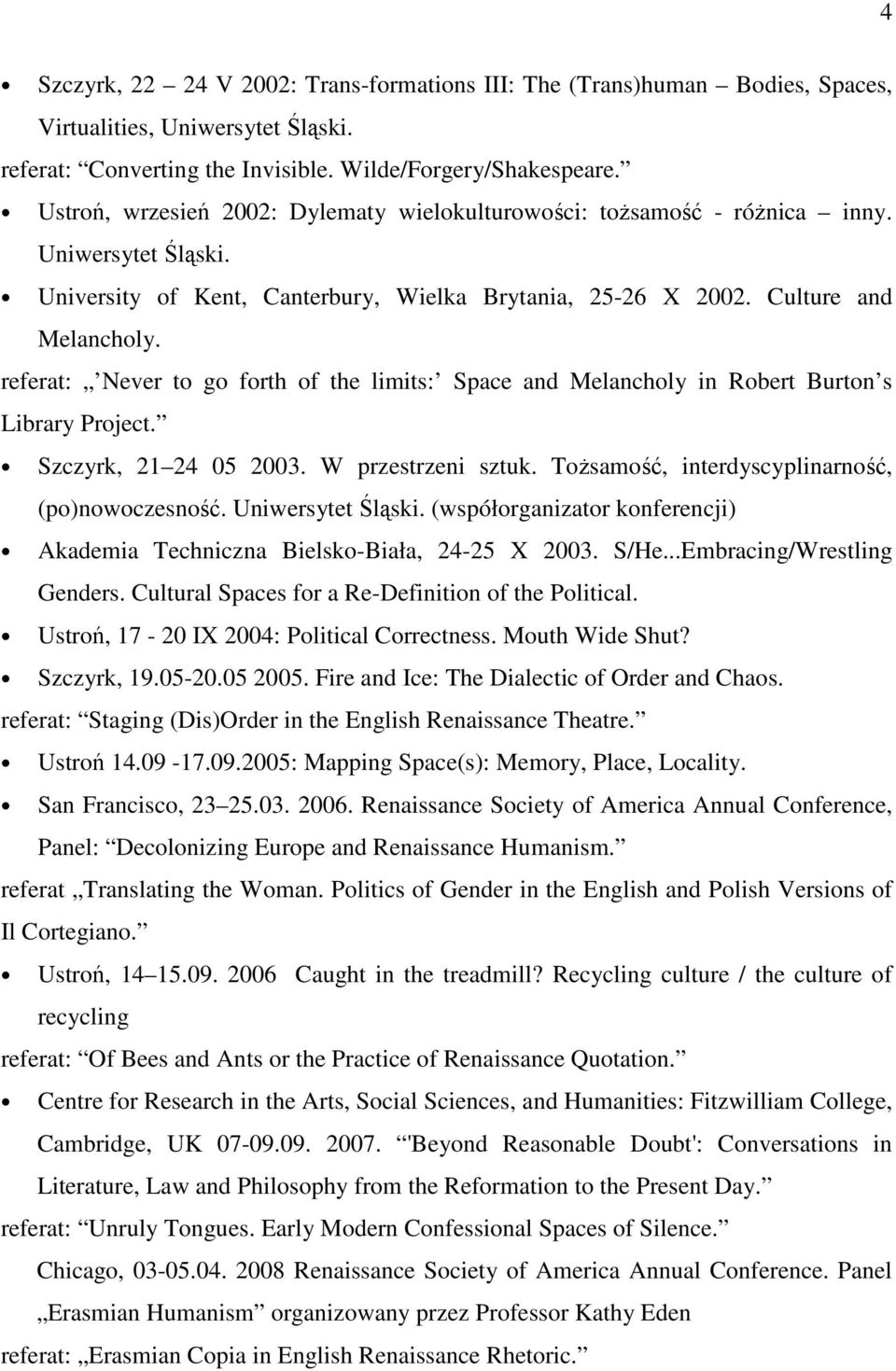 referat: Never to go forth of the limits: Space and Melancholy in Robert Burton s Library Project. Szczyrk, 21 24 05 2003. W przestrzeni sztuk. ToŜsamość, interdyscyplinarność, (po)nowoczesność.