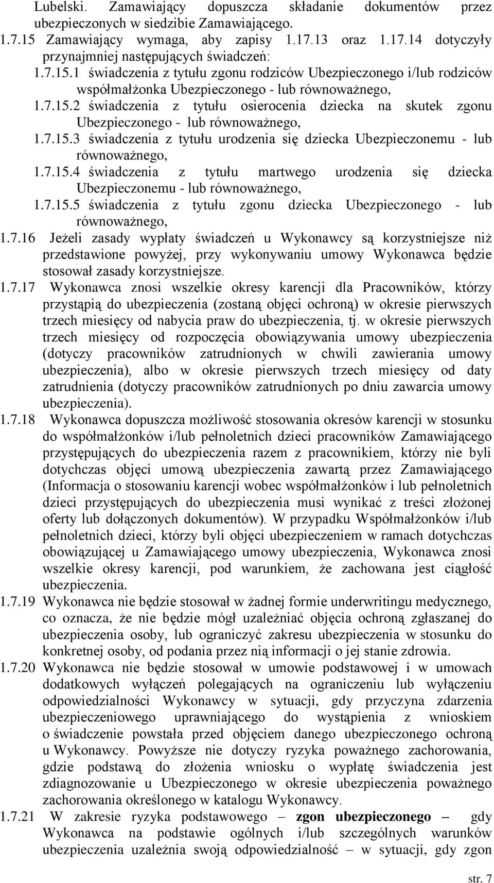 7.15.3 świadczenia z tytułu urodzenia się dziecka Ubezpieczonemu - lub go, 1.7.15.4 świadczenia z tytułu martwego urodzenia się dziecka Ubezpieczonemu - lub go, 1.7.15.5 świadczenia z tytułu zgonu dziecka Ubezpieczonego - lub go, 1.