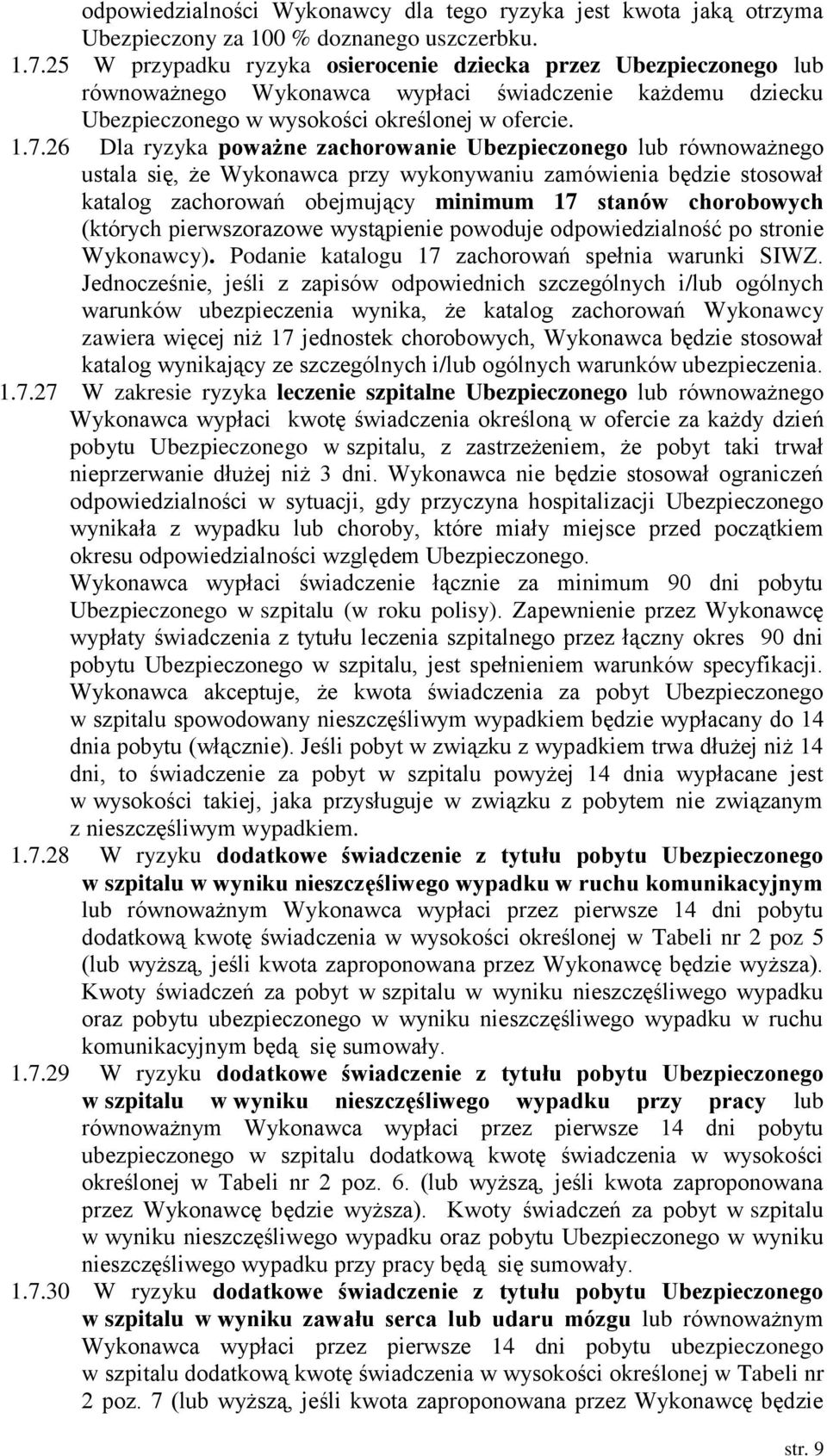 26 Dla ryzyka poważne zachorowanie Ubezpieczonego lub go ustala się, że Wykonawca przy wykonywaniu zamówienia będzie stosował katalog zachorowań obejmujący minimum 17 stanów chorobowych (których