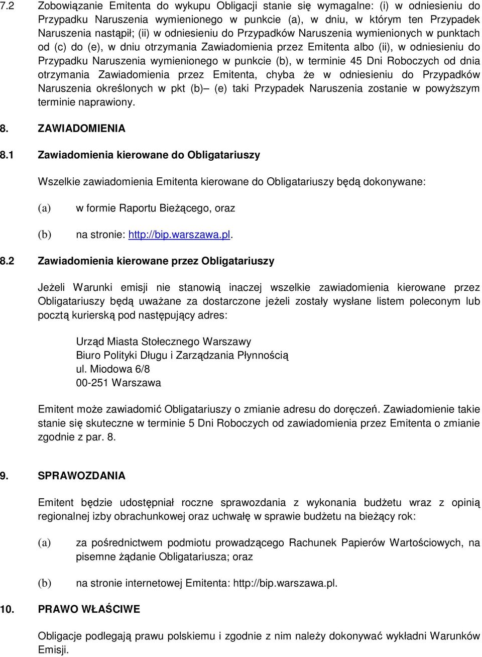 terminie 45 Dni Roboczych od dnia otrzymania Zawiadomienia przez Emitenta, chyba Ŝe w odniesieniu do Przypadków Naruszenia określonych w pkt (e) taki Przypadek Naruszenia zostanie w powyŝszym