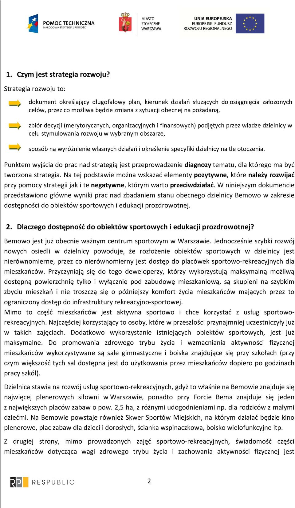 (merytorycznych, organizacyjnych i finansowych) podjętych przez władze dzielnicy w celu stymulowania rozwoju w wybranym obszarze, sposób na wyróżnienie własnych działań i określenie specyfiki