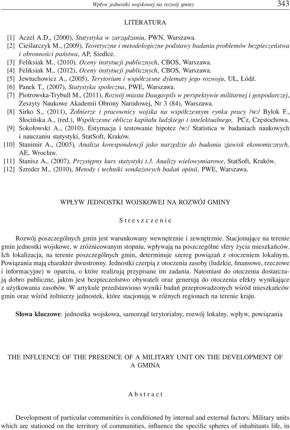 [4] Feliksiak M., (2012), Oceny instytucji publicznych, CBOS, Warszawa. [5] Jewtuchowicz A., (2005), Terytorium i współczesne dylematy jego rozwoju, UŁ, Łódź. [6] Panek T.