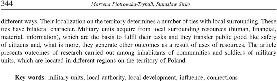 Military units acquire from local surrounding resources (human, financial, material, information), which are the basis to fulfil their tasks and they transfer public good like safety