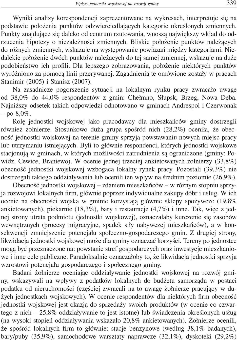 Bliskie położenie punktów należących do różnych zmiennych, wskazuje na występowanie powiązań między kategoriami.