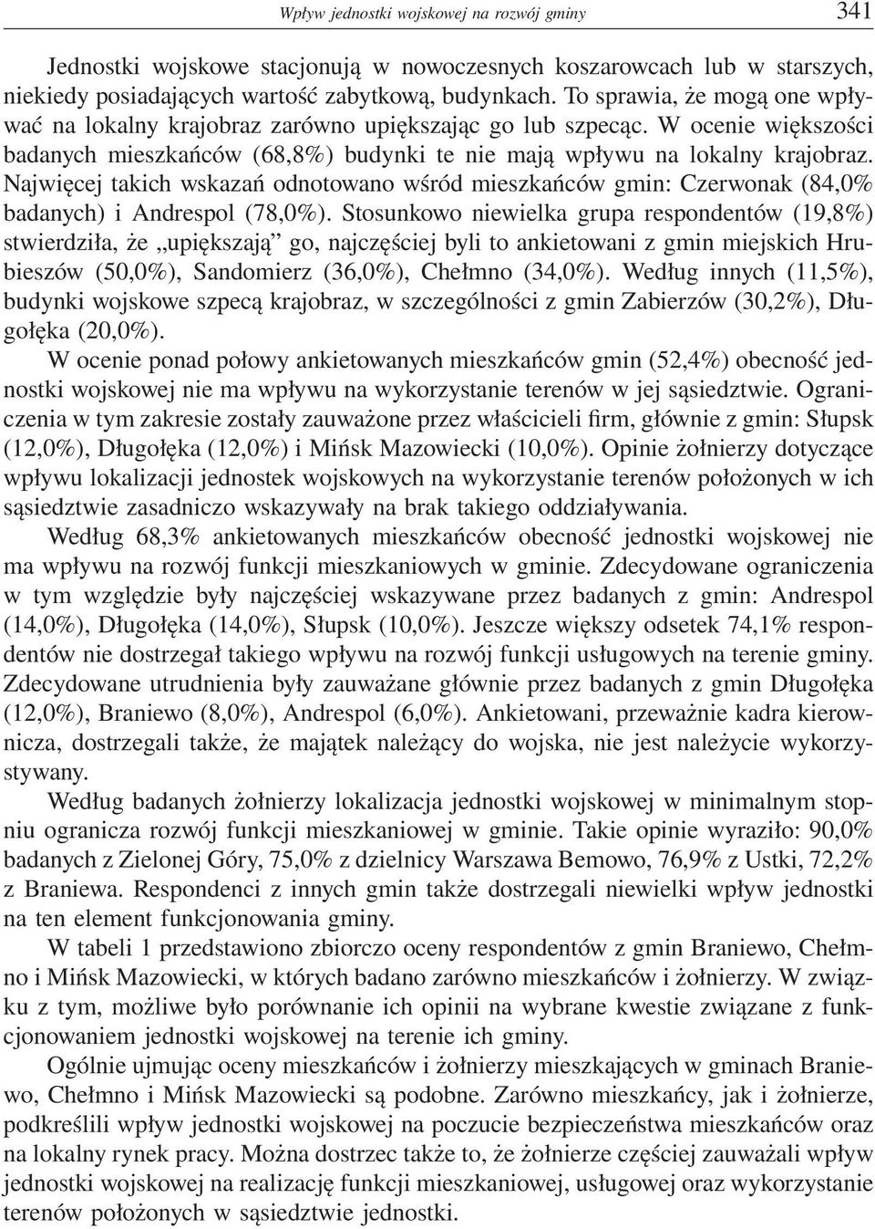 Najwięcej takich wskazań odnotowano wśród mieszkańców gmin: Czerwonak (84,0% badanych) i Andrespol (78,0%).