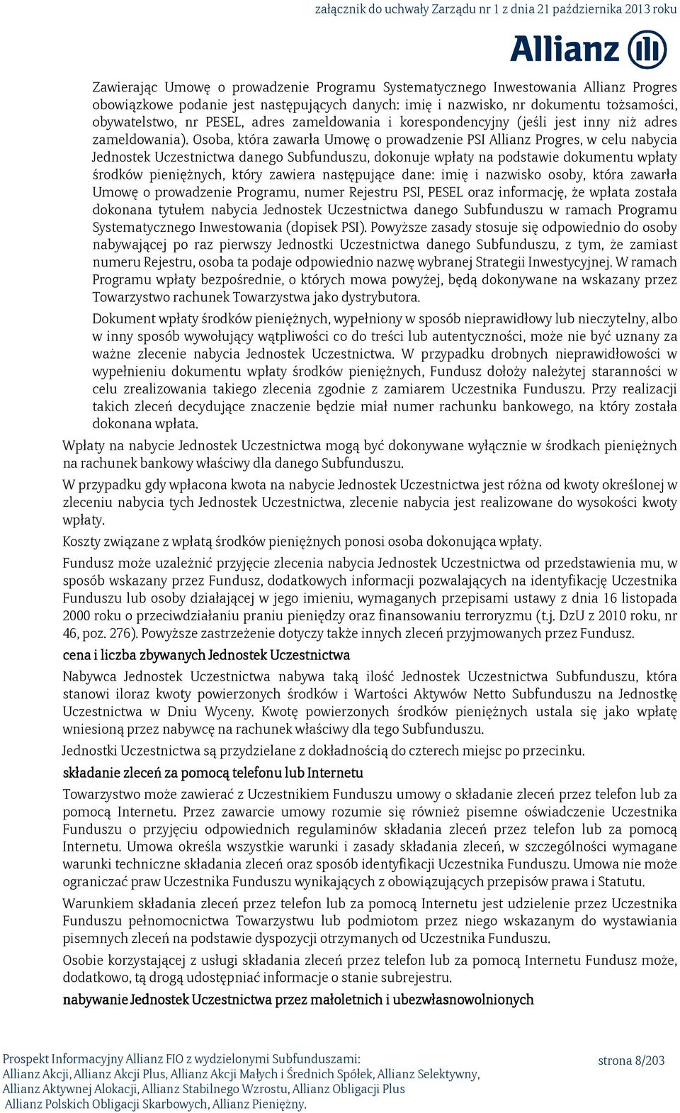 Osoba, która zawarła Umowę o prowadzenie PSI Allianz Progres, w celu nabycia Jednostek Uczestnictwa danego Subfunduszu, dokonuje wpłaty na podstawie dokumentu wpłaty środków pieniężnych, który