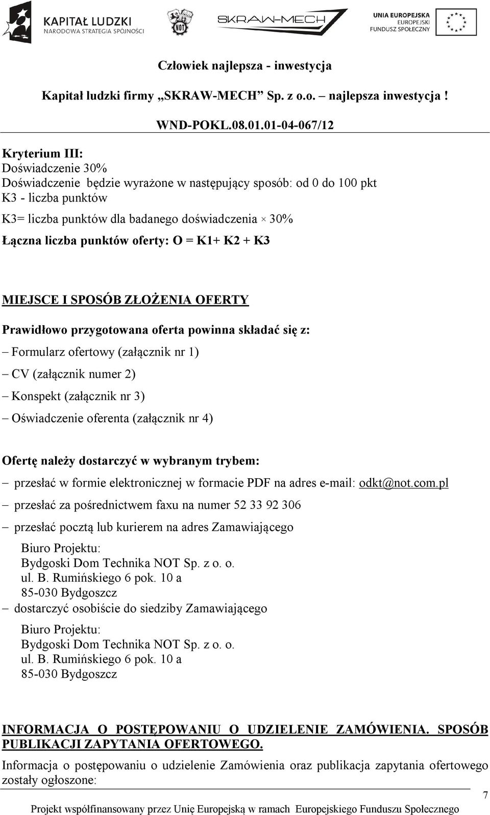 Oświadczenie oferenta (załącznik nr 4) Ofertę należy dostarczyć w wybranym trybem: przesłać w formie elektronicznej w formacie PDF na adres e-mail: odkt@not.com.