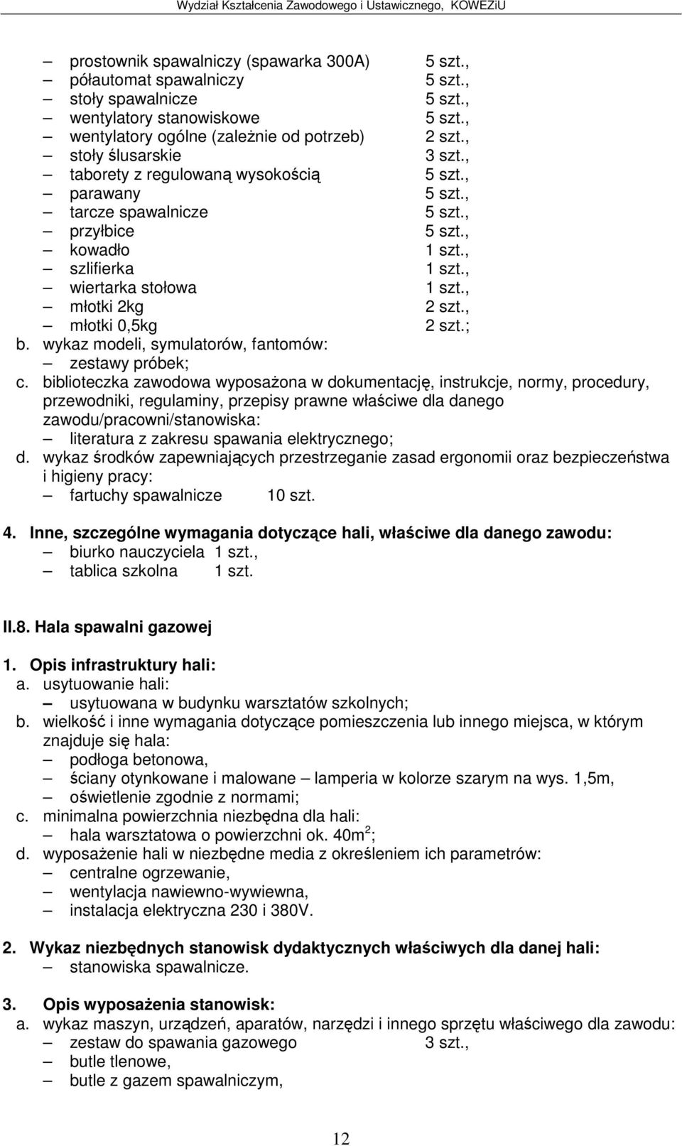 , młotki 2kg 2 szt., młotki 0,5kg 2 szt.; b. wykaz modeli, symulatorów, fantomów: zestawy próbek; c.