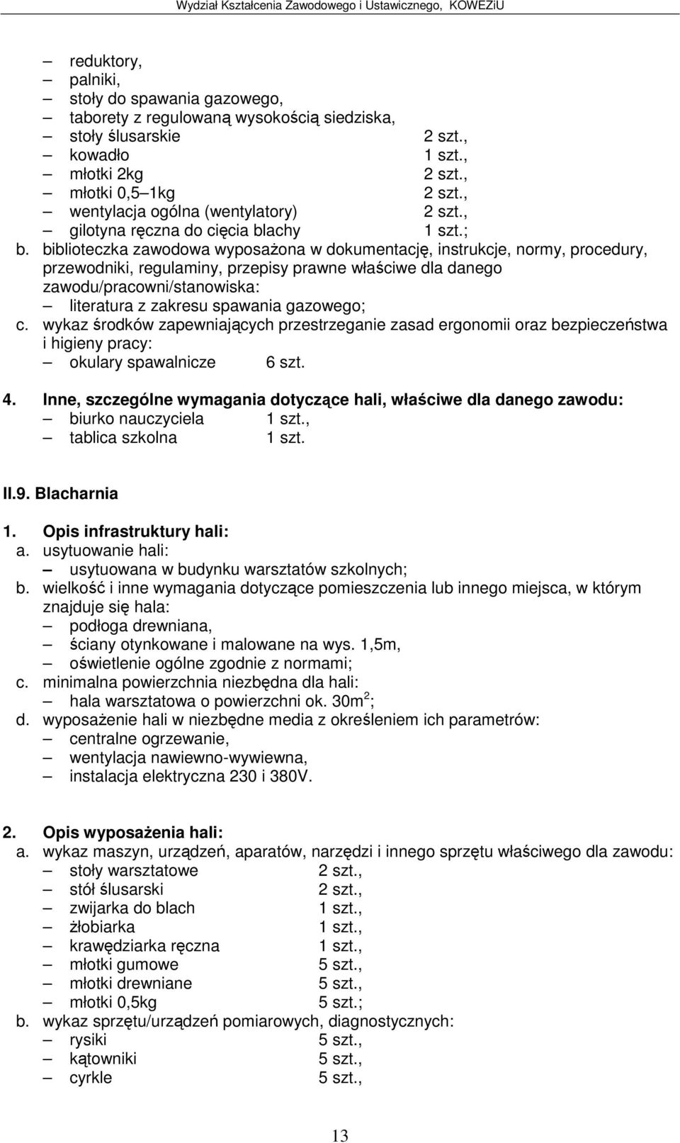 biblioteczka zawodowa wyposaona w dokumentacj, instrukcje, normy, procedury, literatura z zakresu spawania gazowego; c.