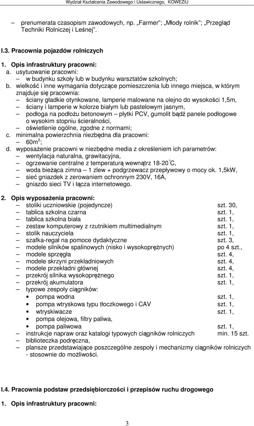 białym lub pastelowym jasnym, podłoga na podłou betonowym płytki PCV, gumolit bd panele podłogowe o wysokim stopniu cieralnoci, owietlenie ogólne, zgodne z normami; c.