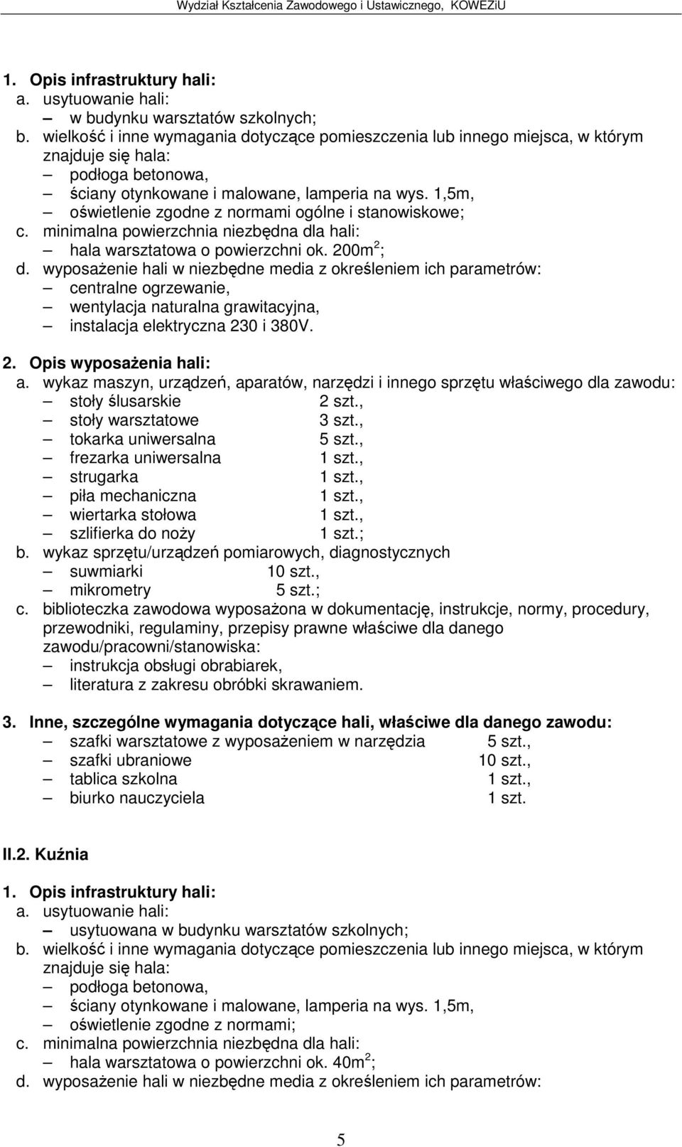 , piła mechaniczna 1 szt., wiertarka stołowa 1 szt., szlifierka do noy 1 szt.; b. wykaz sprztu/urzdze pomiarowych, diagnostycznych suwmiarki 10 szt., mikrometry 5 szt.; c.