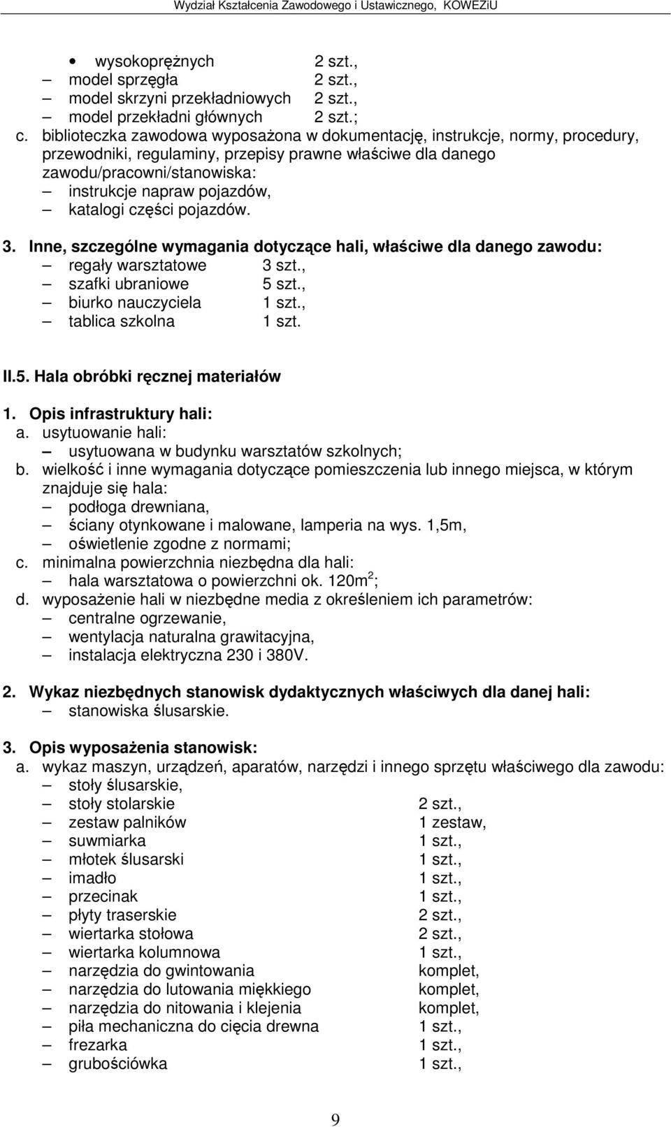 Inne, szczególne wymagania dotyczce hali, właciwe dla danego zawodu: regały warsztatowe 3 szt., szafki ubraniowe 5 