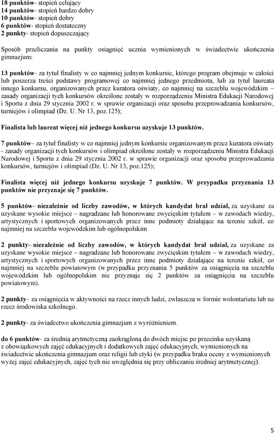 jednego przedmiotu, lub za tytuł laureata innego konkursu, organizowanych przez kuratora oświaty, co najmniej na szczeblu wojewódzkim zasady organizacji tych konkursów określone zostały w